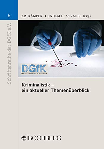 Kriminalistik - ein aktueller Themenüberblick (Schriftenreihe der Deutschen Gesellschaft für Kriminalistik 6)