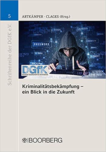 Kriminalitätsbekämpfung - ein Blick in die Zukunft (Schriftenreihe der DGfK e.V. 5)